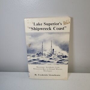 Lake Superior Shipwreck Coast Frederick Stonehouse Maritime History Book 1990
